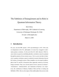 The Subtleties of Entanglement and its Role in Quantum Information Theory Rob Clifton Department of Philosophy, 1001 Cathedral of Learning, University of Pittsburgh, Pittsburgh, PAE-mail: )