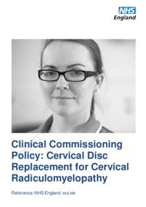 Clinical Commissioning Policy: Cervical Disc Replacement for Cervical Radiculomyelopathy 1 Reference: NHS England xxx/x/x