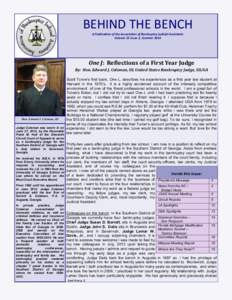 BEHIND THE BENCH A Publication of the Association of Bankruptcy Judicial Assistants Volume 21 Issue 2, Summer 2014 One J: Reflections of a First Year Judge By: Hon. Edward J. Coleman, III, United States Bankruptcy Judge,