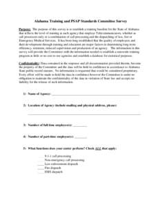 Alabama Training and PSAP Standards Committee Survey Purpose: The purpose of this survey is to establish a training baseline for the State of Alabama that reflects the level of training at each agency that employs Teleco