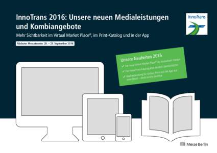 InnoTrans 2016: Unsere neuen Medialeistungen und Kombiangebote Mehr Sichtbarkeit im Virtual Market Place®, im Print-Katalog und in der App Nächster Messetermin: 20. – 23. Septemberheiten