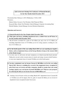 Q&A at Investor Meeting (Net Conference) of Financial Results for the Nine Months Ended December 2014 Presentation Date: February 4, 2015 (Wednesday) 17:00 to 18:00 Presenters: Shuma Uchino: Executive Vice President, Chi