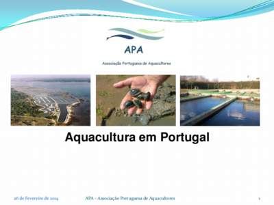 Aquacultura em Portugal  26 de Fevereiro de 2014 APA - Associação Portuguesa de Aquacultores