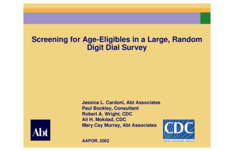 Screening for Age-Eligibles in a Large, Random Digit Dial Survey Jessica L. Cardoni, Abt Associates Paul Buckley, Consultant Robert A. Wright, CDC
