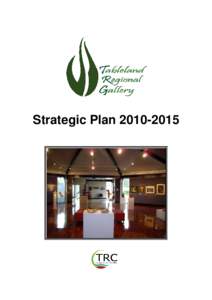 Microsoft Word - UPDATED   Tableland Regional Gallery Strategic Plan[removed]as adopted by Gallery Advisory Committee 19 May