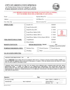 CITY OF GREEN COVE SPRINGS 321 Walnut Street, Green Cove Springs, FL[removed]PARK RESERVATION APPLICATION (ALL RESERVATIONS MUST BE MADE AT LEAST TWO (2) WEEKS, BUT NO MORE THAN SIX (6) MONTHS, IN ADVANCE.)
