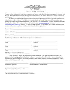 CITY OF ELKO AUCTION LICENSE APPLICATION 1751 College Ave. Elko, NV[removed]7138 Fax[removed]Pursuant to City Ordinance #136, all those conducting an Auction in the Elko City limits must apply for a license wi