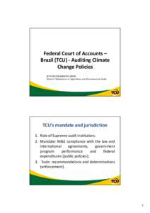 Federal Court of Accounts – Brazil (TCU) ‐ Auditing Climate Change Policies JUNNIUS MARQUES ARIFA Head of Department of Agriculture and Environmental Audit