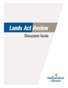 Lands Act Review Discussion Guide Why Review? The Lands Branch of the Department of Municipal and Intergovernmental Affairs is responsible for the lease, grant, reservation and protection of provincial Crown, public an