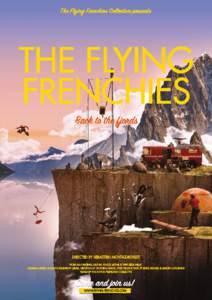 THE FLYING FRENCHIES The Flying Frenchies are back, with more fantastical stunts and enthralling experiments in a whirlwind adventure to the fjords of Norway. Twenty or more of the most colourful characters you could e