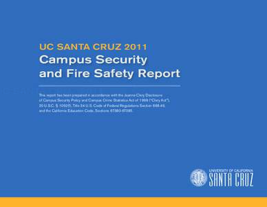 UC Santa Cruz[removed]Campus Security and Fire Safety Report This report has been prepared in accordance with the Jeanne Clery Disclosure of Campus Security Policy and Campus Crime Statistics Act of 1998 (“Clery Act”),