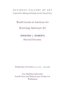 nationa l ga llery of a rt Center for Advanced Study in the Visual Arts Wyeth Lecture in American Art  Reversing American Art