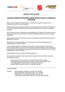 MEDIA RELEASE MAJOR CHURCH PROVIDERS URGE RESOLUTION OF STIMULUS PACKAGE Major church providers of social services in Australia have urged a resolution of the Government’s second stimulus package. Representatives from 