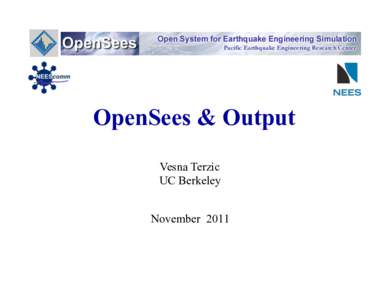 OpenSees & Output Vesna Terzic UC Berkeley November 2011  Agenda
