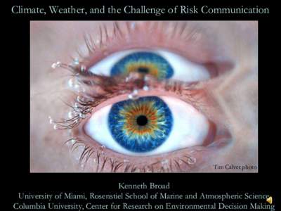 Climate, Weather, and the Challenge of Risk Communication  Tim Calver photo Kenneth Broad University of Miami, Rosenstiel School of Marine and Atmospheric Science