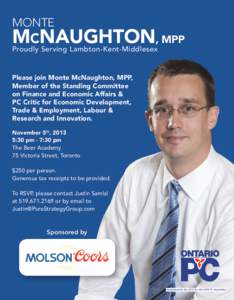 MONTE  McNAUGHTON, MPP Proudly Serving Lambton-Kent-Middlesex  Please join Monte McNaughton, MPP,