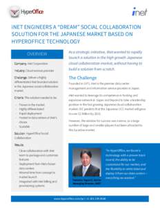 iNET ENGINEERS A “DREAM” SOCIAL COLLABORATION SOLUTION FOR THE JAPANESE MARKET BASED ON HYPEROFFICE TECHNOLOGY OVERVIEW Company. iNet Corporation Industry. Cloud services provider