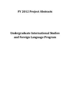 FY 2012 Project Abstracts for the Undergraduate International Studies and Foreign Language Program (MS Word)