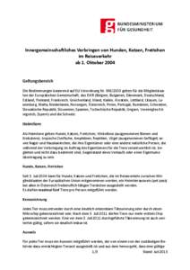 Innergemeinschaftliches Verbringen von Hunden, Katzen, Frettchen im Reiseverkehr ab 1. Oktober 2004 Geltungsbereich Die Bestimmungen basierend auf EU Verordnung Nr[removed]gelten für die Mitgliedstaaten der Europäisc