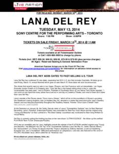FOR RELEASE: MONDAY, MARCH 10TH, 2014  LANA DEL REY TUESDAY, MAY 13, 2014 SONY CENTRE FOR THE PERFORMING ARTS – TORONTO Doors: 7:00 PM