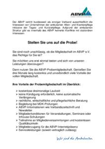 Der ABVP vertritt bundesweit als einziger Verband ausschließlich die Interessen von Unternehmen der ambulanten Alten- und Krankenpflege inklusive der Tages- und Kurzzeitpflege. Aufgrund der ambulanten Struktur gibt es i