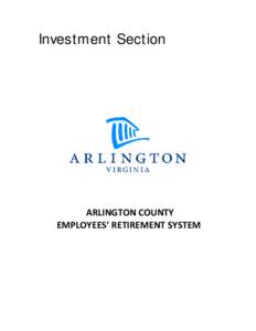 Investment Section  ARLINGTON COUNTY EMPLOYEES’ RETIREMENT SYSTEM  Investment Section