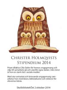 Christer Holmqvists Stipendium 2014 Priset tilldelas Cilla Dalén för hennes engagemang och vilja till samarbete på och utanför egna skolan. Inte minst är hon en stark röst i sociala medier. Med stor seriositet och 
