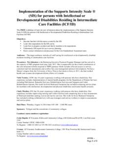 Implementation of the Supports Intensity Scale ® (SIS) for persons with Intellectual or Developmental Disabilities Residing in Intermediate Care Facilities (ICF/ID) This FREE workshop will provide new information about 