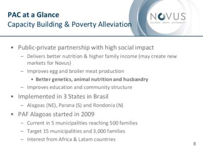 PAC at a Glance Capacity Building & Poverty Alleviation • Public-private partnership with high social impact – Delivers better nutrition & higher family income (may create new markets for Novus) – Improves egg and 