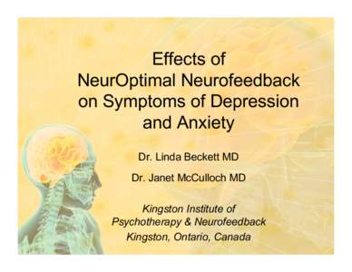 Effects of NeurOptimal Neurofeedback on Symptoms of Depression and Anxiety Dr. Linda Beckett MD Dr. Janet McCulloch MD