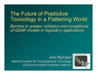 The Future of Predictive Toxicology in a Flattening World: Barriers to greater validation and acceptance of QSAR models in regulatory applications  Ann Richard