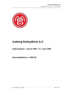 Aalborg Boldspilklub A/S Delårsrapport 1. januar – 31. marts 2009 Aalborg Boldspilklub A/S Delårsrapport 1. januar 2009 – 31. marts 2009