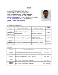 Resume S.M.RAJ KUMAR. B.E., M.E., (PhD). Assistant Professor, Mechanical Engineering, Faculty of Engineering, EBET Group of Institutions, Kangayam, Tiruppur, Tamilnadu, India – http://www.ebet.edu.in Ph: +91 42