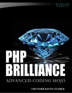 PHP Brilliance Advanced Coding Mojo Thunder Raven-Stoker This book is for sale at http://leanpub.com/phpbrilliance This version was published on