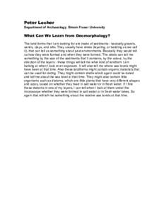 Peter Locher Department of Archaeology, Simon Fraser University What Can We Learn from Geomorphology? The land forms that I am looking for are made of sediments - basically gravels, sands, clays, and silts. They usually 