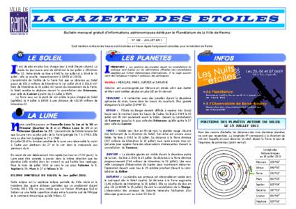 L A G A Z E T T E D E S E T O IL E S www.reims.fr Bulletin mensuel gratuit d’informations astronomiques édité par le Planétarium de la Ville de Reims. N° 162 - JUILLET 2011 Sauf mention contraire les heures sont do