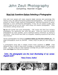 John Zeuli Photography Compelling, Heartfelt Images Must Ask Questions Before Selecting a Photographer More and more people with newly acquired digital cameras and surprisingly little training, if any, are calling themse