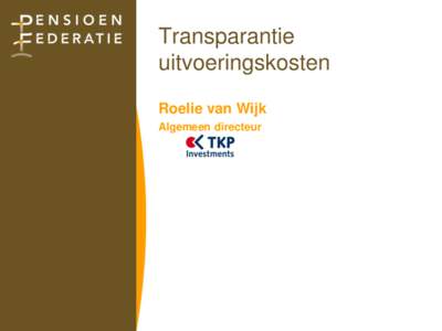 Transparantie uitvoeringskosten Roelie van Wijk Algemeen directeur  2