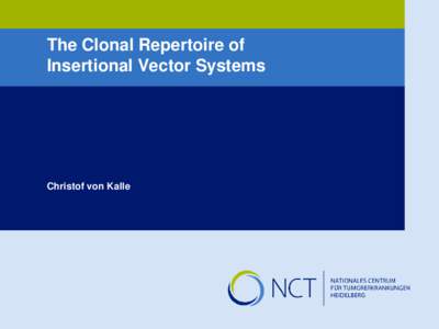 The Clonal Repertoire of Insertional Vector Systems Christof von Kalle  Issues:
