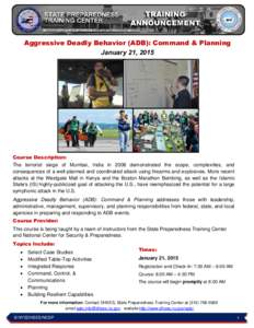 Aggressive Deadly Behavior (ADB): Command & Planning January 21, 2015 Course Description: The terrorist siege of Mumbai, India in 2008 demonstrated the scope, complexities, and consequences of a well-planned and coordina