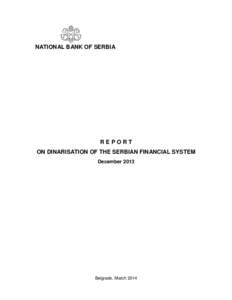 NATIONAL BANK OF SERBIA  REPORT ON DINARISATION OF THE SERBIAN FINANCIAL SYSTEM December 2013