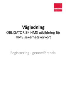 Vägledning OBLIGATORISK HMS utbildning för HMS säkerhetskörkort Registrering - genomförande