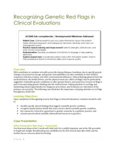 Recognizing Genetic Red Flags in Clinical Evaluations ACGME Sub-competencies / Developmental Milestones Addressed Patient Care: Gather essential and accurate information about the patient; Make informed diagnostic and th