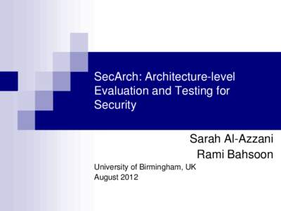 SecArch: Architecture-level Evaluation and Testing for Security Sarah Al-Azzani Rami Bahsoon University of Birmingham, UK