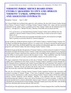 Vermont Public Service Board • 112 State Street, Drawer 20 • Montpelier, VT[removed]VERMONT PUBLIC SERVICE BOARD FINDS ENTERGY QUALIFIED TO OWN AND OPERATE VERMONT YANKEE; APPROVES SALE AND ASSOCIATED CONTRACTS