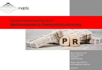 Kommunikationserfolg durch Medienseminare & Kommunikationstraining Matrix GmbH & Co.KG Kerstin Helmerdig Am Falder 4