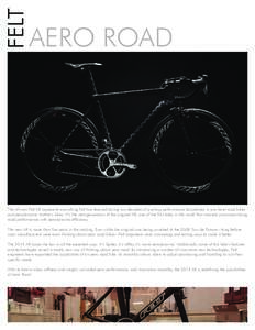 FELT  AERO ROAD The all-new Felt AR represents everything Felt has learned during two decades of pushing performance boundaries in pro-level road bikes and aerodynamic triathlon bikes. It’s the next generation of the o