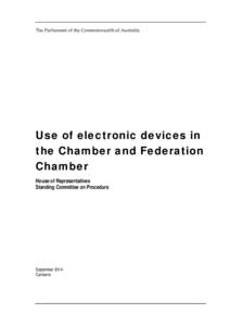 The Parliament of the Commonwealth of Australia  Use of electronic devices in the Chamber and Federation Chamber House of Representatives