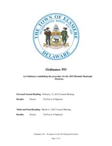 Ordinance 593 An Ordinance establishing the procedure for the 2015 Biennial Municipal Elections. First and Second Reading: February 12, 2015 Council Meeting Results: