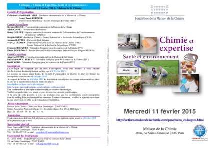 Colloque « Chimie et Expertise, Santé et environnement » Mercredi 11 févrierMaison de la Chimie Comité d’Organisation Présidents : Danièle OLIVIER - Fondation internationale de la Maison de la Chimie Jea